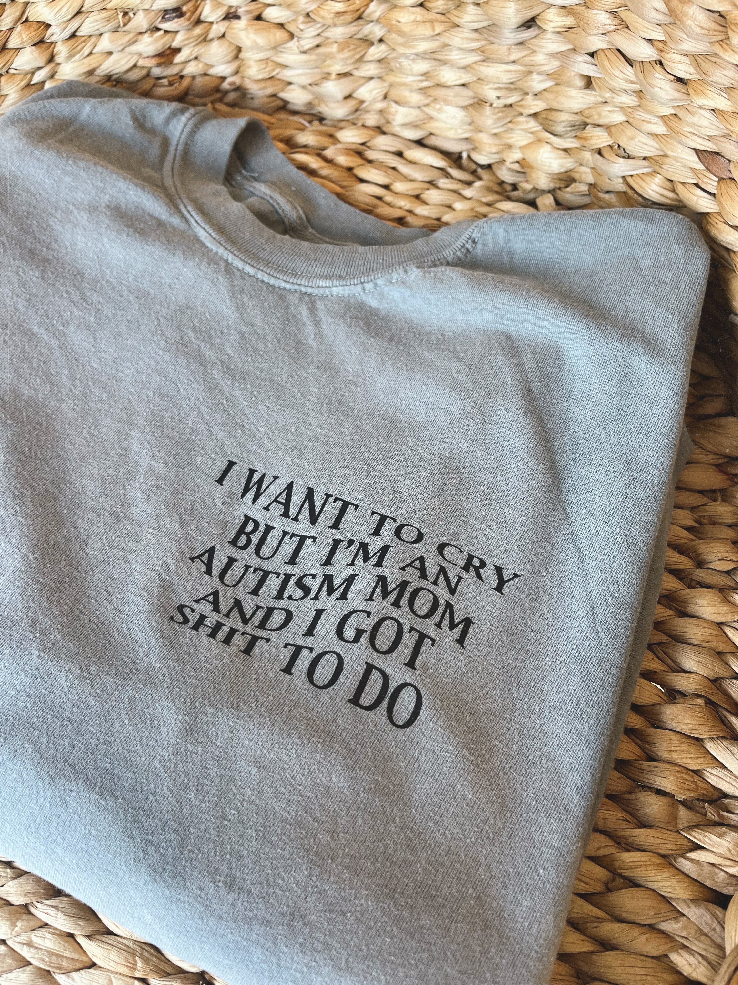 Unisex "I Want To Cry But I Got Sh*T To Do" T-Shirt