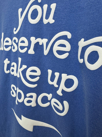 Unisex You Deserve To Take Up Space Puff Print T-Shirt