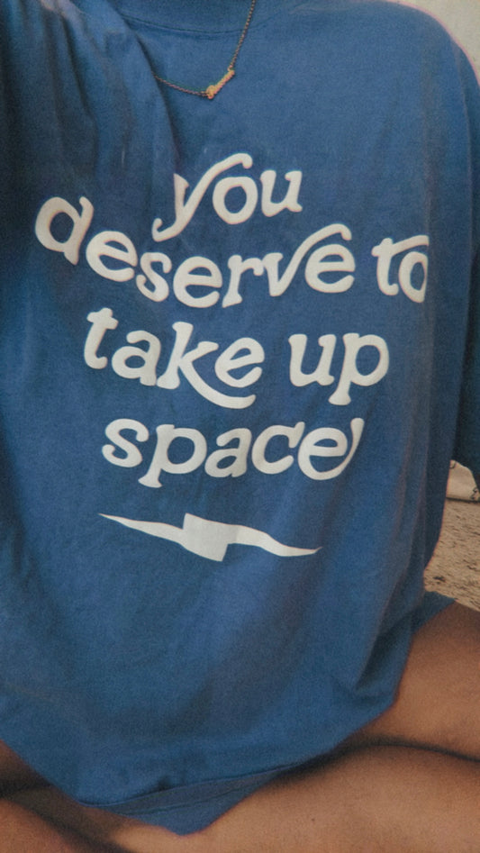 Unisex You Deserve To Take Up Space Puff Print T-Shirt