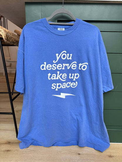 Unisex You Deserve To Take Up Space Puff Print T-Shirt