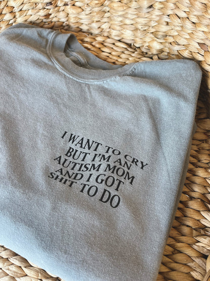 I Want To Cry But I Got Sh*T To Do T-Shirt